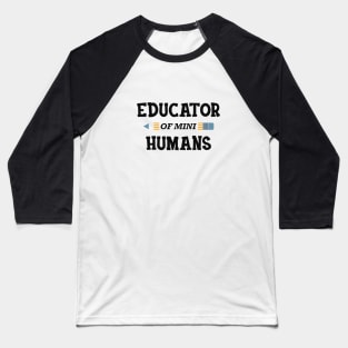 Educator of mini humans - Kindergarten Teacher Baseball T-Shirt